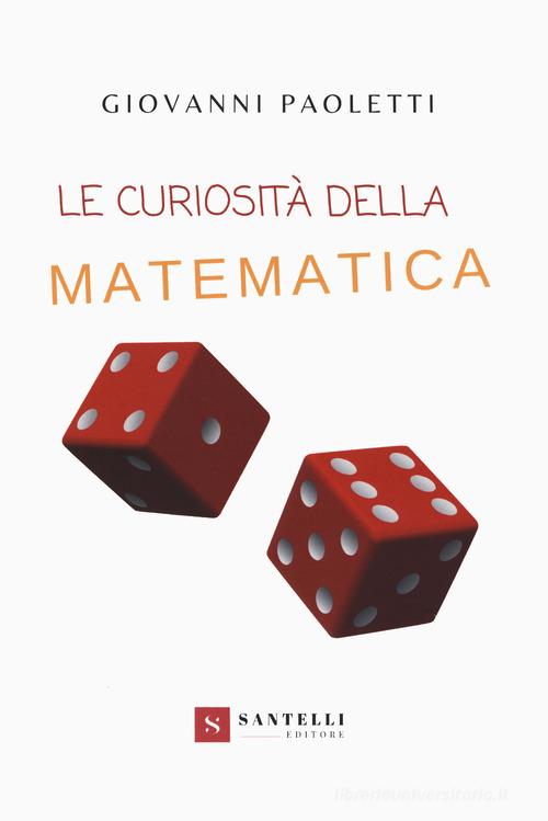 Le curiosità della matematica di Giovanni Paoletti edito da Santelli