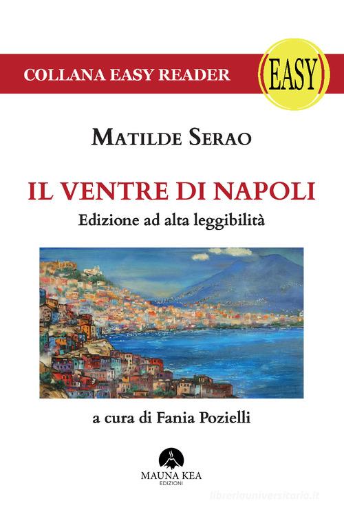 Libro Il ventre di Napoli. Ediz. ad alta leggibilità di Matilde Serao Easy reader di Mauna Kea Edizioni