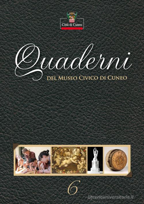 Quaderni del Museo Civico di Cuneo vol.6 edito da Nerosubianco