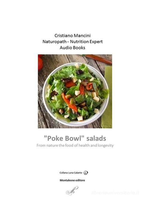 «Poke bowl» salads. From nature the food of health and longevity. Audiolibro di Cristiano Mancini edito da Montabone
