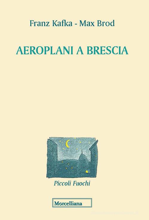 Libro Aeroplani a Brescia di Franz Kafka, Max Brod Piccoli fuochi di Morcelliana
