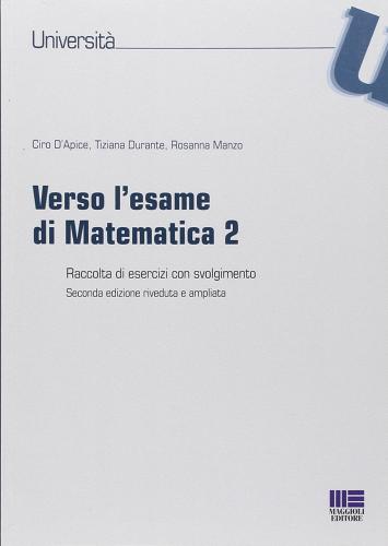 Verso l'esame di matematica 2 di Ciro D'Apice, Tiziana Durante, Rosanna Manzo edito da Maggioli Editore