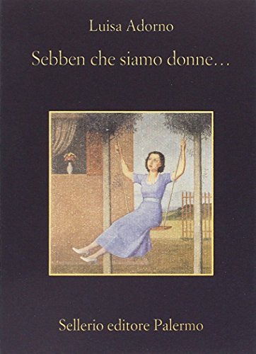 Sebben che siamo donne... di Luisa Adorno edito da Sellerio Editore Palermo