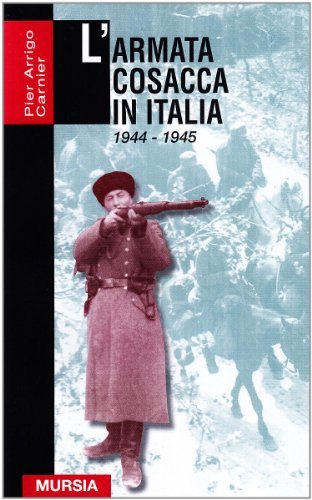 L' armata cosacca in Italia (1944-1945) di P. Arrigo Carnier edito da Ugo Mursia Editore