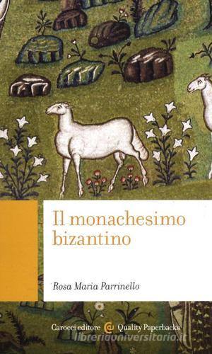 Il monachesimo bizantino di Rosa Maria Parrinello edito da Carocci