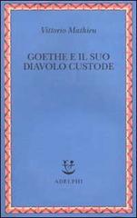 Goethe e il suo diavolo custode di Vittorio Mathieu edito da Adelphi