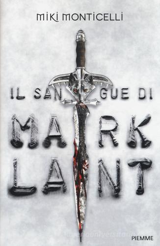 Il sangue di Mark Lant di Miki Monticelli edito da Piemme