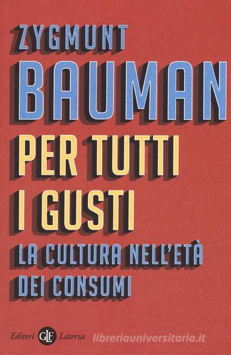 Per tutti i gusti. La cultura nell'età dei consumi di Zygmunt Bauman edito da Laterza