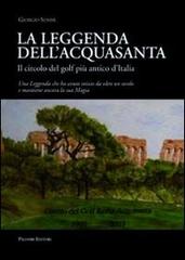 La leggenda dell'acquasanta. Il circolo del golf più antico d'Italia di Giorgio Senise edito da Palombi Editori