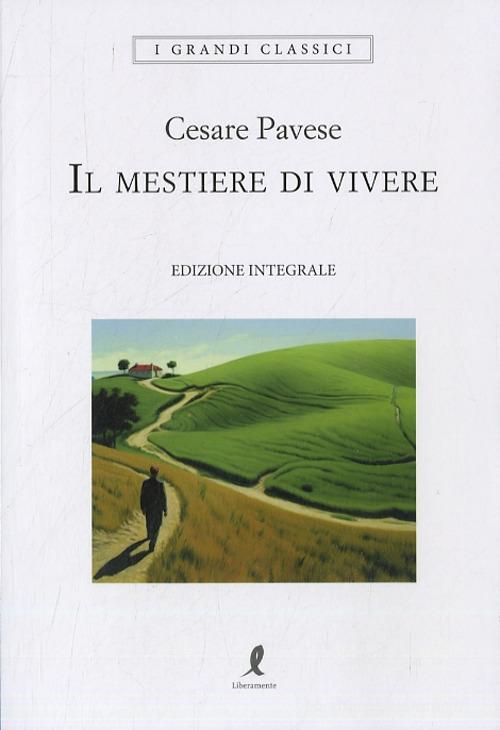 Il mestiere di vivere. Ediz. integrale di Cesare Pavese edito da Liberamente