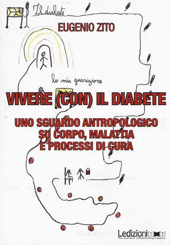 Vivere (con) il diabete. Uno sguardo antropologico su corpo, malattia e processi di cura di Eugenio Zito edito da Ledizioni