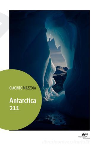 Antarctica 211 di Giacinto Mazzola edito da Europa Edizioni