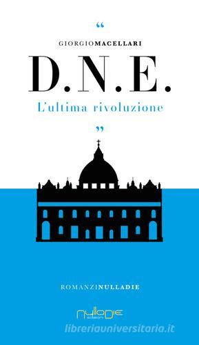 D. N. E. L'ultima rivoluzione di Giorgio Macellari edito da Nulla Die