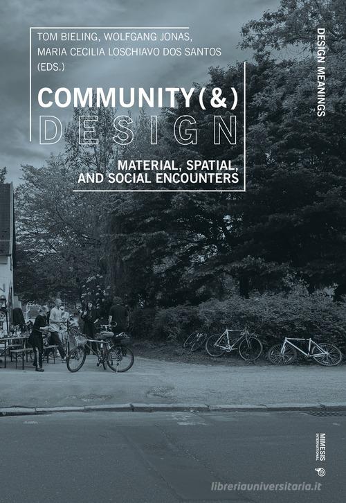 Community (&) design. Material, spatial, and social encounters edito da Mimesis International