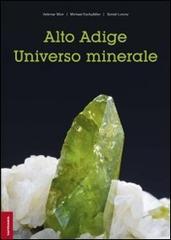 Alto Adige. Universo minerale. Ediz. illustrata di Volkmar Mair, Michael Eschgfäller, Daniel Lorenz edito da Tappeiner