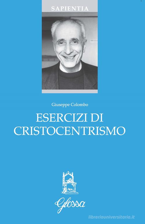 Esercizi di cristocentrismo di Giuseppe Colombo edito da Glossa