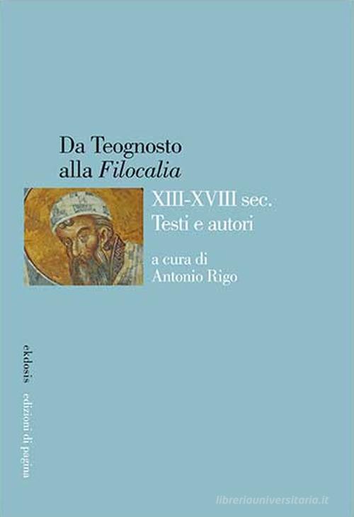 Da Teognosto alla «Filocalia» (XIII-XVIII sec.). Testi e autori edito da Edizioni di Pagina