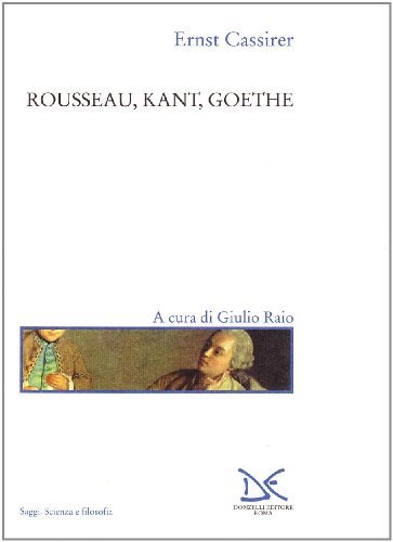 Rousseau, Kant, Goethe di Ernst Cassirer edito da Donzelli