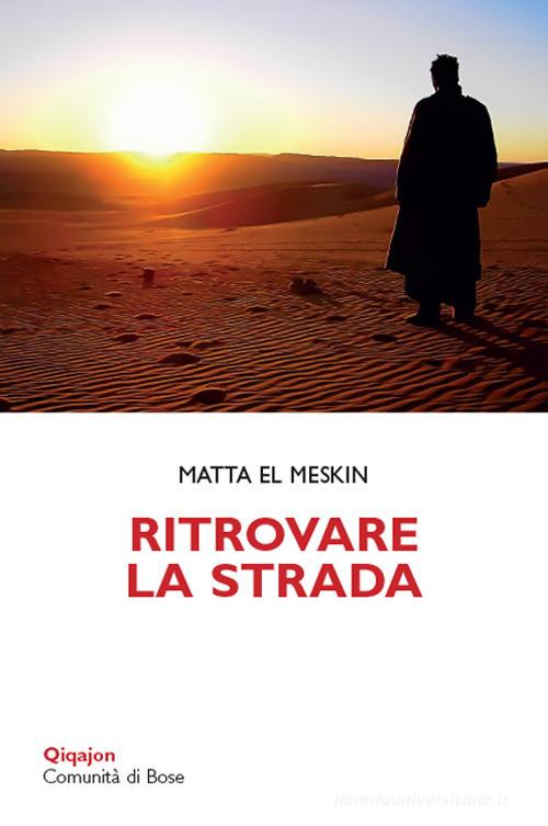 Ritrovare la strada. Meditazioni per la Quaresima di Matta El Meskin edito da Qiqajon