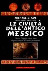 Le civiltà dell'antico Messico di Michael D. Coe edito da Newton Compton