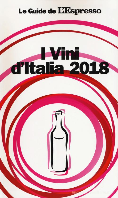 I vini d'Italia 2018 edito da Gedi (Gruppo Editoriale)