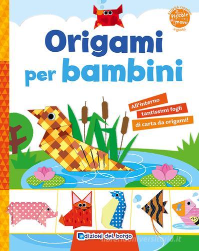 Origami per bambini. Ediz. illustrata edito da Edizioni del Borgo
