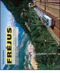 Fréjus. La ferrovia da Torino a Modane e Chambéry di Stefano Garzaro edito da Editoriale del Garda