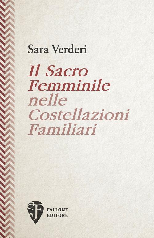 Il sacro femminile nelle costellazioni familiari di Sara Verderi edito da Fallone Editore