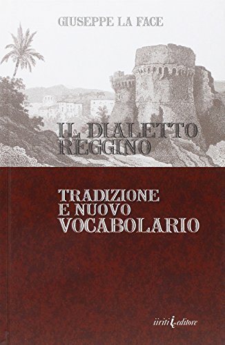 Il dialetto reggino di Giuseppe La Face edito da Iiriti Editore