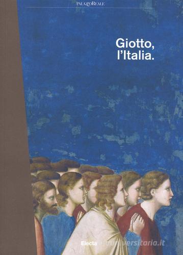 Giotto, l'Italia. Catalogo della mostra (Milano, 2 settembre 2015-10 gennaio 2016) edito da Mondadori Electa