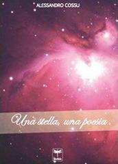 Una stella, una poesia di Alessandro Cossu edito da Libellula Edizioni