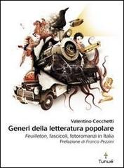 Generi della letteratura popolare. Feuilleton, fascicoli, fotoromanzi in Italia di Valentino Cecchetti edito da Tunué