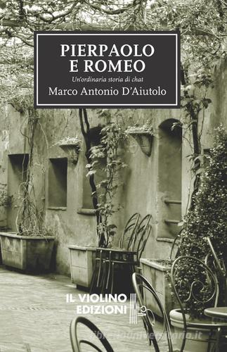 Piepaolo e Romeo. Un'ordinaria storia di chat di Marco Antonio D'Aiutolo edito da Ass. Cult. Il Violino