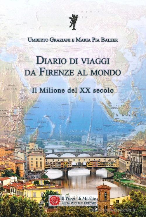 Diario di viaggi. Da Firenze al mondo. Il milione del Ventesimo secolo di Umberto Graziani edito da Il Pozzo di Micene