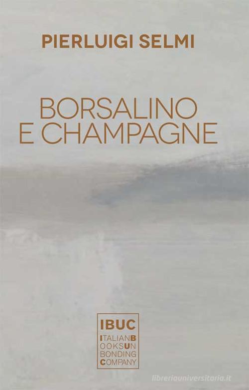 Borsalino e champagne di Pierluigi Selmi edito da IBUC