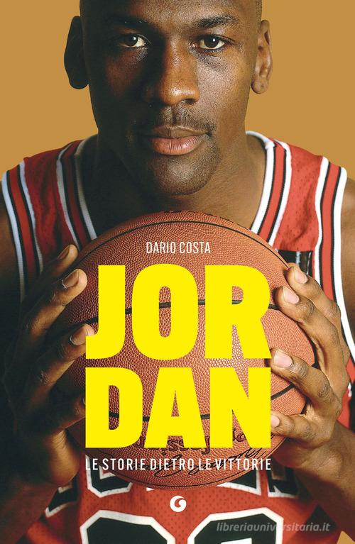 Jordan. Le storie dietro le vittorie di Dario Costa edito da Giunti Editore