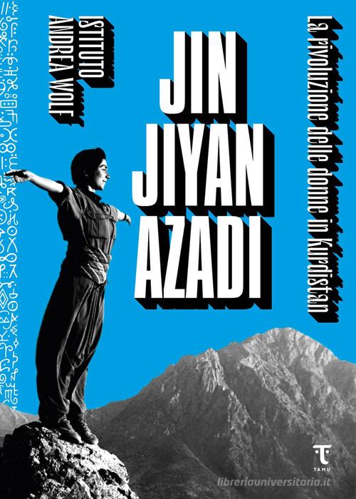 Jin Jiyan Azadi. La rivoluzione delle donne in Kurdistan edito da Tamu