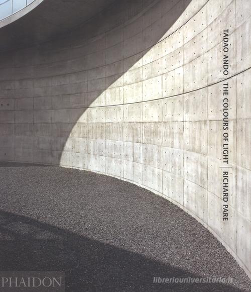 Tadao Ando. The colours of light. Ediz. a colori di Richard Pare edito da Phaidon