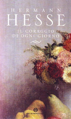 Il coraggio di ogni giorno di Hermann Hesse edito da Mondadori