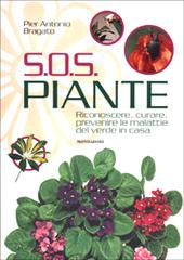S.O.S. piante. Riconoscere, curare, prevenire le malattie del verde in casa di P. Antonio Bragato edito da Mondadori