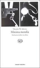 Minima moralia. Meditazioni della vita offesa di Theodor W. Adorno edito da Einaudi