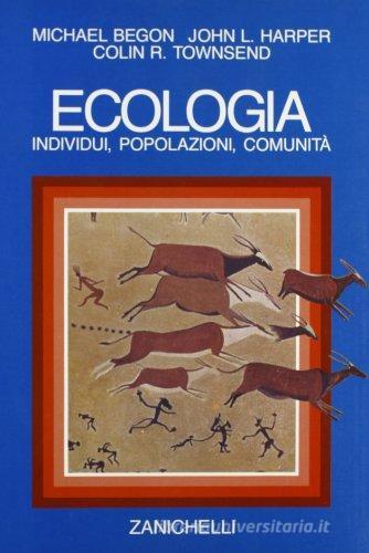 Ecologia. Individui, popolazioni, comunità di Michael Begon, John L. Harper, Colin R. Townsend edito da Zanichelli