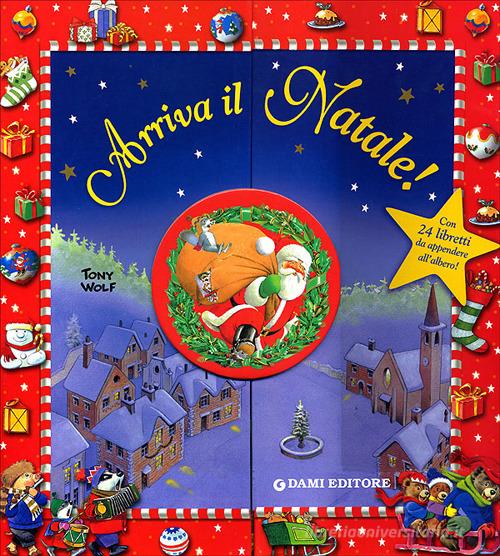 Arriva il Natale! Ediz. illustrata di Anna Casalis, Tony Wolf edito da Dami Editore