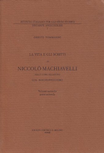 La vita e gli scritti di Niccolò Machiavelli nella loro relazione col machiavellismo vol.2.2 di Oreste Tommasini edito da Il Mulino