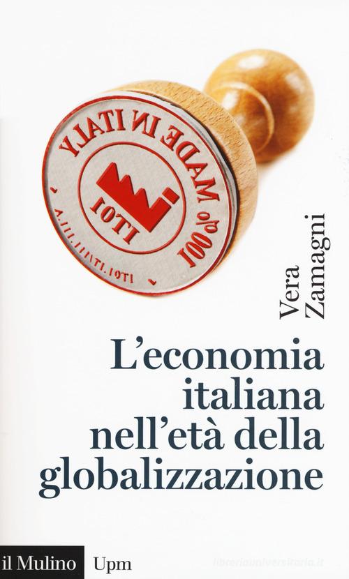 L' economia italiana nell'età della globalizzazione di Vera Zamagni edito da Il Mulino
