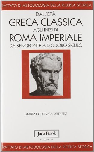 Dall'età greca classica agli inizi di Roma imperiale. Da Senofonte a Diodoro Siculo di M. Lodovica Arduini edito da Jaca Book