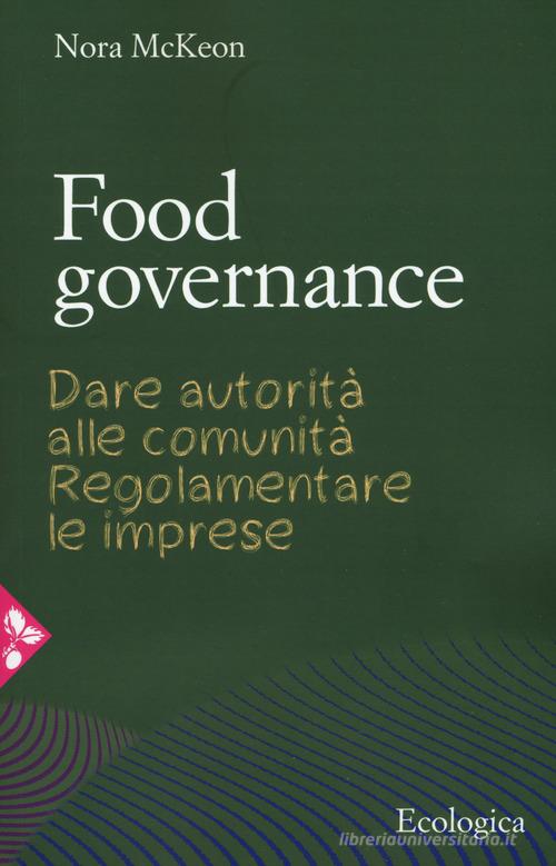 Food governance. Dare autorità alle comunità. Regolamentare le imprese di Nora McKeon edito da Jaca Book