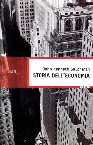 Storia dell'economia di John K. Galbraith edito da BUR Biblioteca Univ. Rizzoli