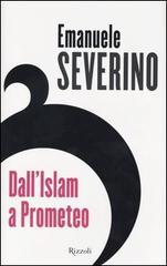 Dall'Islam a Prometeo di Emanuele Severino edito da Rizzoli