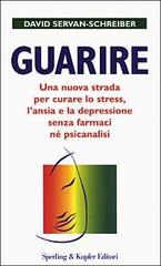 Guarire. Una nuova strada per curare lo stress, l'ansia e la depressione senza farmaci né psicanalisi di David Servan-Schreiber edito da Sperling & Kupfer